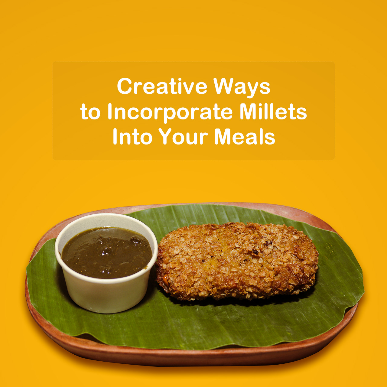 Golden millet cutlet served on a banana leaf with a cup of green chutney, showcasing creative ways to incorporate millets into meals.